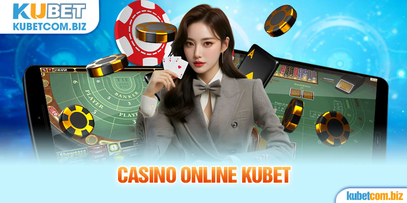 Giới thiệu đôi nét về Casino Kubet