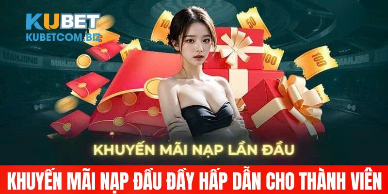 Khuyến mãi nạp đầu đầy hấp dẫn cho thành viên