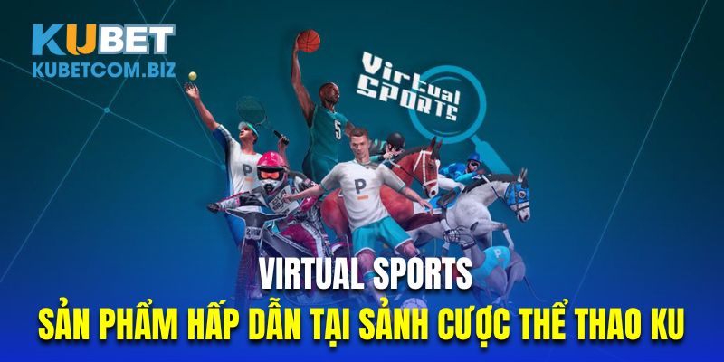 Virtual Sports là sản phẩm hấp dẫn tại sảnh cược thể thao Ku 